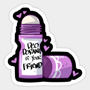 Deodorant is Your Friend Sticker